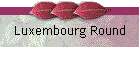 Luxembourg Round