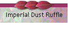 Imperial Dust Ruffle