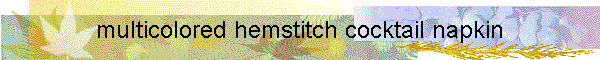 multicolored hemstitch cocktail napkin