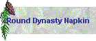 Round Dynasty Napkin