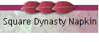 Square Dynasty Napkin